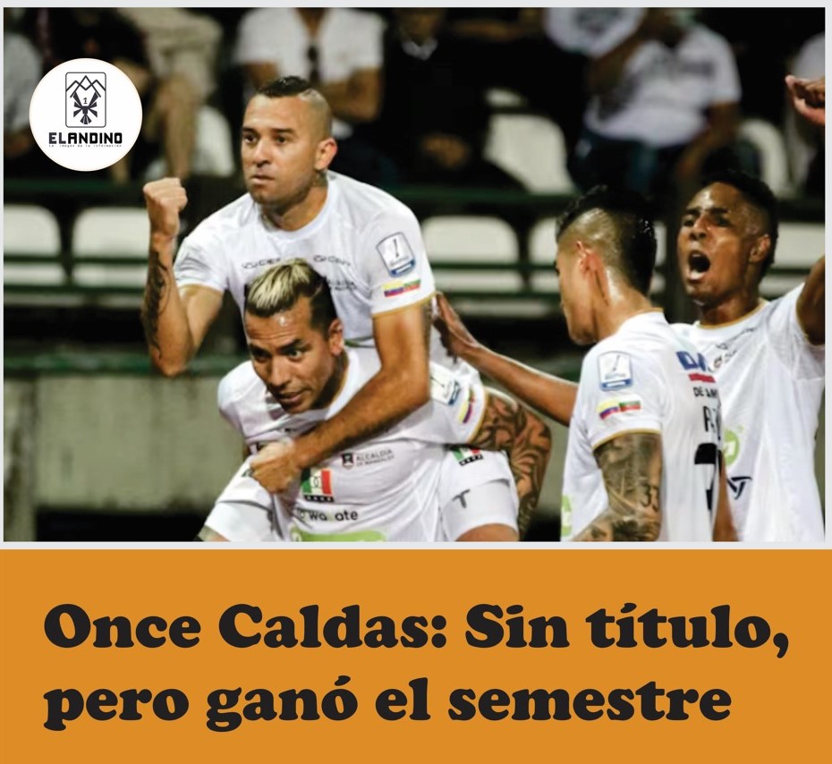 Once Caldas: Sin título, pero ganó el semestre / Por Duván Marín