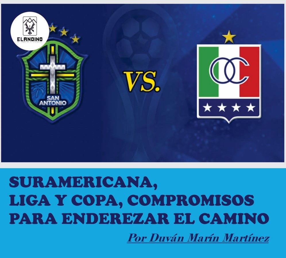 SURAMERICANA, LIGA Y COPA, COMPROMISOS PARA ENDEREZAR EL CAMINO / Por Duván Marín