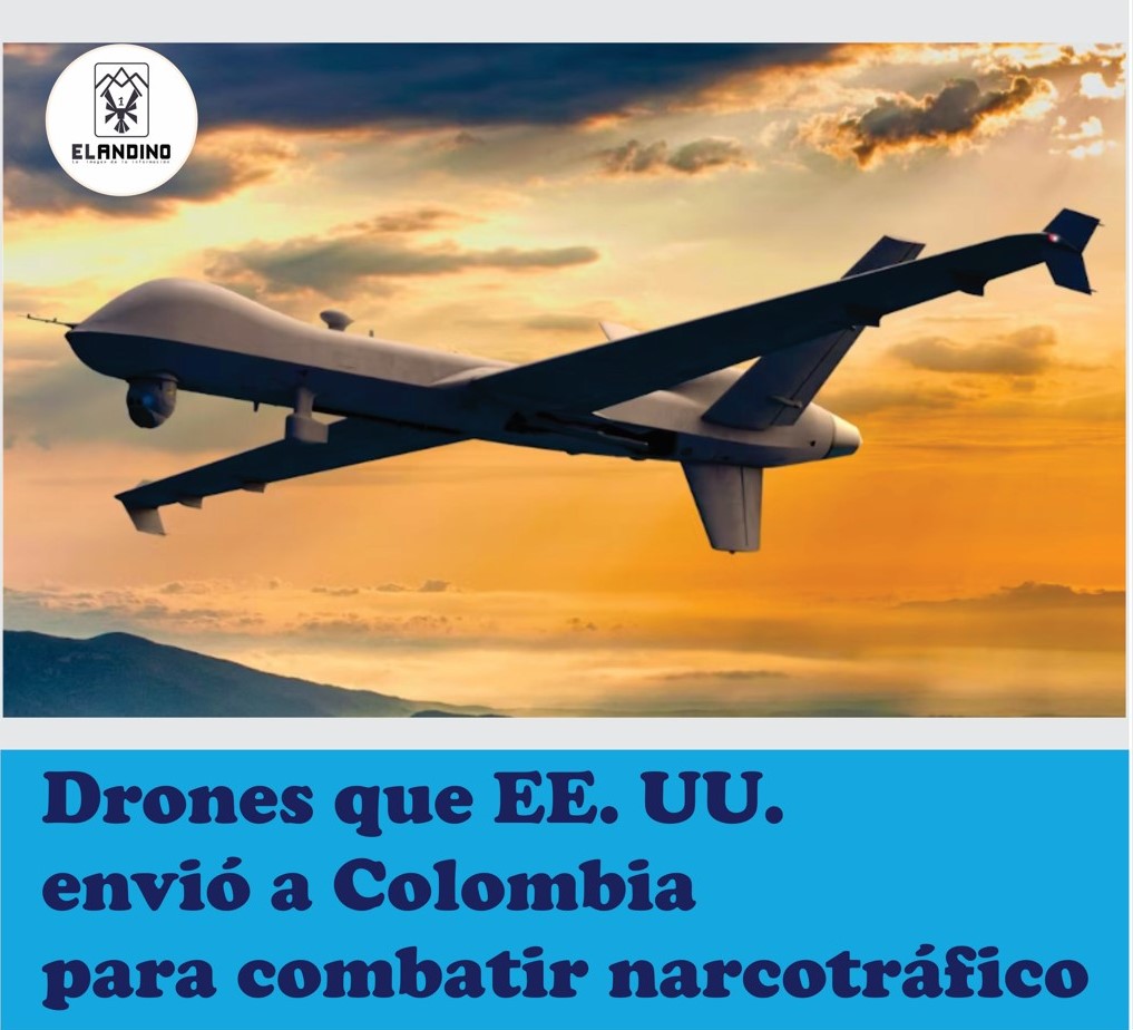 Drones que EE. UU. envió a Colombia para combatir narcotráfico